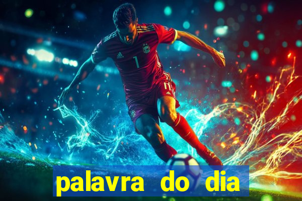 palavra do dia jogo contexto